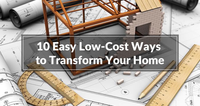 10 Easy Low-Cost Ways to Transform Your Home
